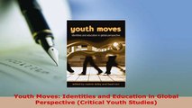 PDF  Youth Moves Identities and Education in Global Perspective Critical Youth Studies PDF Full Ebook