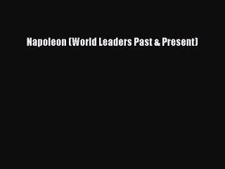 Read Napoleon (World Leaders Past & Present) Ebook Free