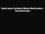 Read Benito Juarez: President of Mexico (World Leaders : Past and Present) PDF Online
