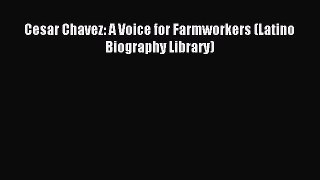 Read Cesar Chavez: A Voice for Farmworkers (Latino Biography Library) Ebook Free