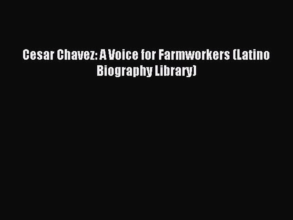 Read Cesar Chavez: A Voice for Farmworkers (Latino Biography Library) Ebook Free