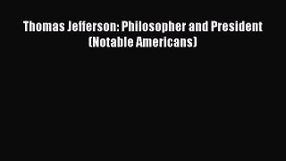 Download Thomas Jefferson: Philosopher and President (Notable Americans) PDF Online