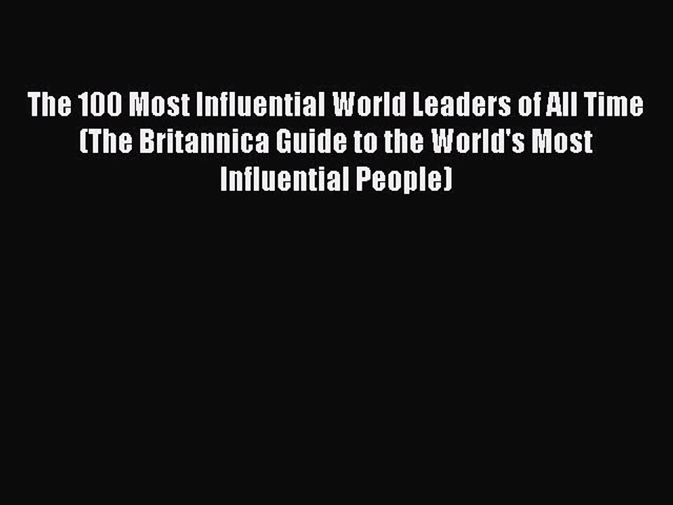 Read The 100 Most Influential World Leaders of All Time (The Britannica Guide to the World's