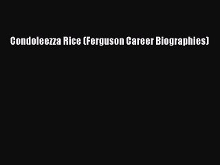 Read Condoleezza Rice (Ferguson Career Biographies) Ebook Free