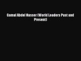 Read Gamal Abdel Nasser (World Leaders Past and Present) Ebook Online