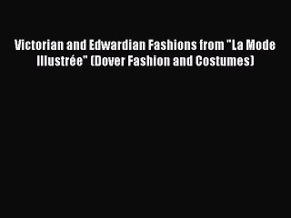 Download Victorian and Edwardian Fashions from La Mode Illustrée (Dover Fashion and Costumes)