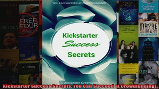 Kickstarter Success Secrets You Can Succeed at Crowdfunding