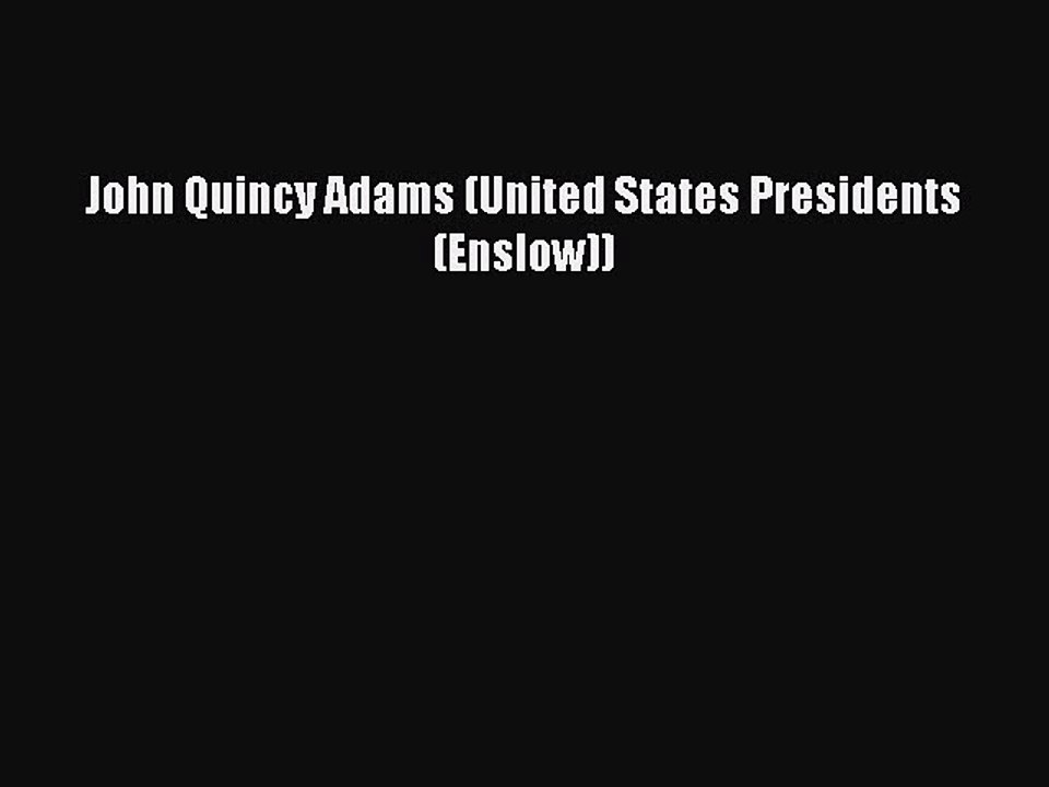 Read John Quincy Adams (United States Presidents (Enslow)) Ebook Free