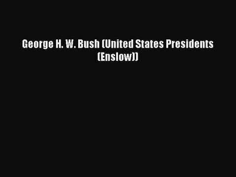Download George H. W. Bush (United States Presidents (Enslow)) PDF Free