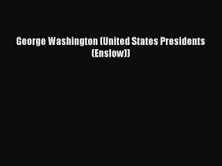 Read George Washington (United States Presidents (Enslow)) Ebook Free