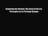 Read Stamping Our History: The Story of the U.S. Portrayed on Its Postage Stamps Ebook Free