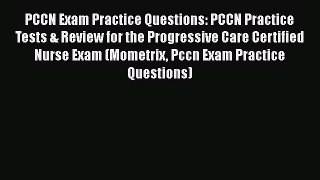 PDF PCCN Exam Practice Questions: PCCN Practice Tests & Review for the Progressive Care Certified