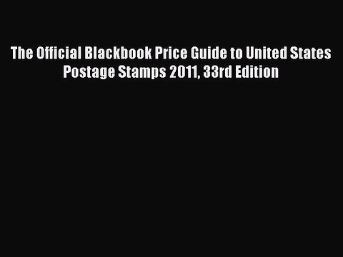 Download The Official Blackbook Price Guide to United States Postage Stamps 2011 33rd Edition