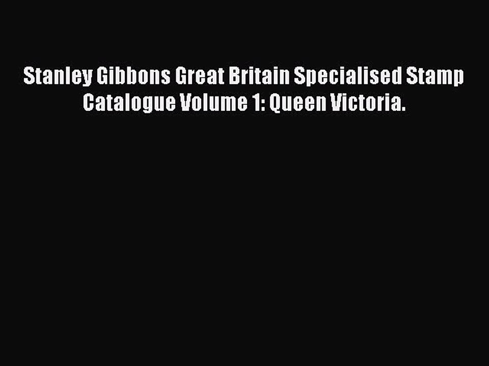Download Stanley Gibbons Great Britain Specialised Stamp Catalogue Volume 1: Queen Victoria.