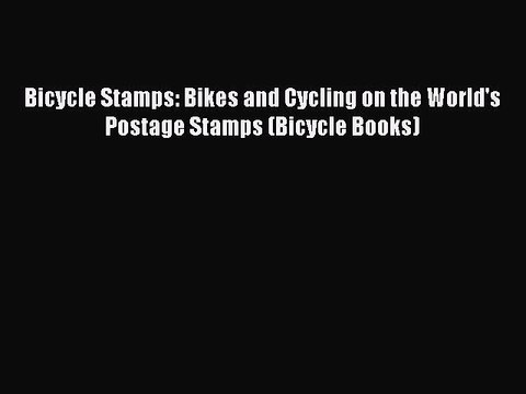Download Bicycle Stamps: Bikes and Cycling on the World's Postage Stamps (Bicycle Books) Ebook