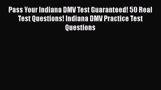 Download Pass Your Indiana DMV Test Guaranteed! 50 Real Test Questions! Indiana DMV Practice