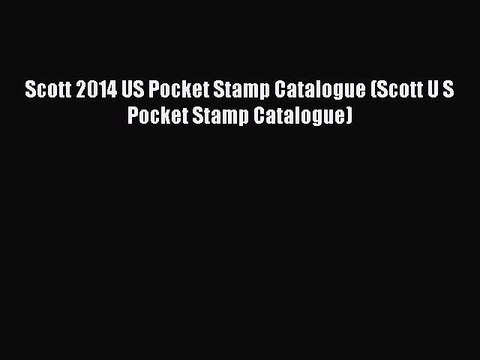 Download Scott 2014 US Pocket Stamp Catalogue (Scott U S Pocket Stamp Catalogue) PDF Online