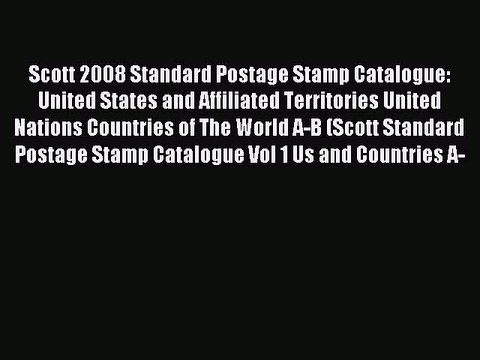 Read Scott 2008 Standard Postage Stamp Catalogue: United States and Affiliated Territories