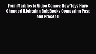 Read From Marbles to Video Games: How Toys Have Changed (Lightning Bolt Books Comparing Past