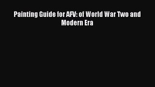 Read Painting Guide for AFV: of World War Two and Modern Era PDF Free