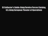 Download GI Collector's Guide: Army Service Forces Catalog U.S. Army European Theater of Operations