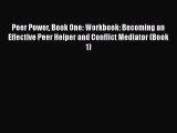 Download Peer Power Book One: Workbook: Becoming an Effective Peer Helper and Conflict Mediator