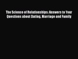 PDF The Science of Relationships: Answers to Your Questions about Dating Marriage and Family