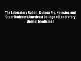 Download The Laboratory Rabbit Guinea Pig Hamster and Other Rodents (American College of Laboratory