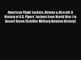 Download American Flight Jackets Airmen & Aircraft: A History of U.S. Flyers' Jackets from