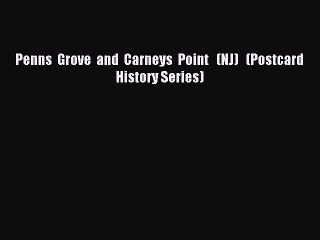 Read Penns  Grove  and  Carneys  Point   (NJ)   (Postcard  History Series) Ebook Online