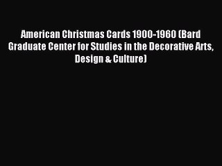 Read American Christmas Cards 1900-1960 (Bard Graduate Center for Studies in the Decorative
