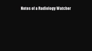 Read Notes of a Radiology Watcher Ebook Free