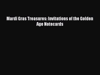 Read Mardi Gras Treasures: Invitations of the Golden Age Notecards Ebook Free