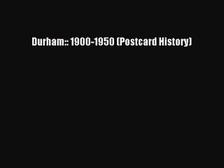 Read Durham:: 1900-1950 (Postcard History) Ebook Free