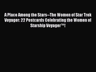 Download A Place Among the Stars--The Women of Star Trek Voyager: 22 Postcards Celebrating