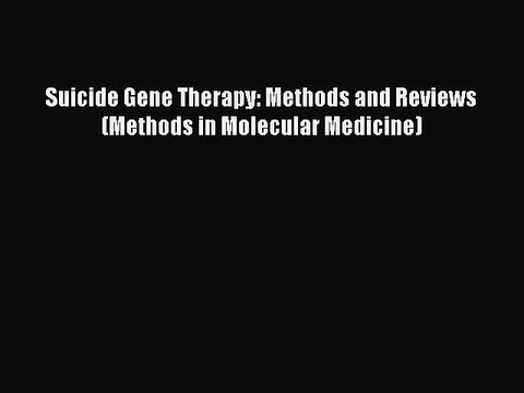 PDF Suicide Gene Therapy: Methods and Reviews (Methods in Molecular Medicine) Free Books