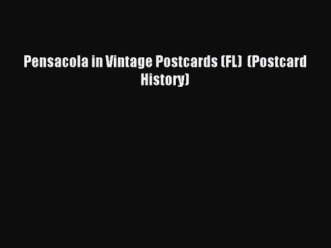 Read Pensacola in Vintage Postcards (FL) (Postcard History) Ebook Free