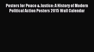 Read Posters for Peace & Justice: A History of Modern Political Action Posters 2015 Wall Calendar