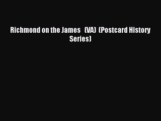 Read Richmond on the James   (VA)  (Postcard History Series) PDF Free