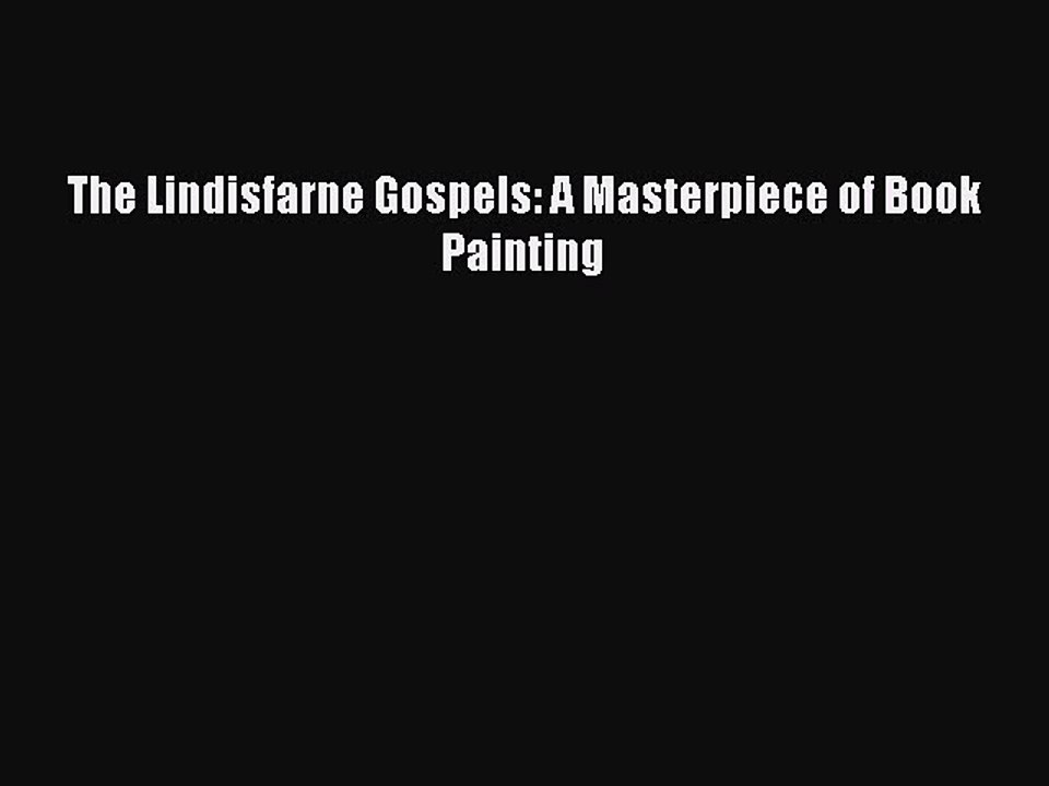 Download The Lindisfarne Gospels: A Masterpiece of Book Painting PDF Online