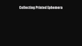 Read Collecting Printed Ephemera Ebook Free
