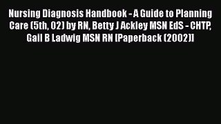 PDF Nursing Diagnosis Handbook - A Guide to Planning Care (5th 02) by RN Betty J Ackley MSN