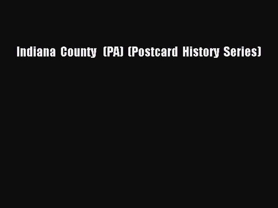 Download Indiana  County   (PA)  (Postcard  History  Series) PDF Free