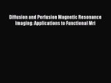 Read Diffusion and Perfusion Magnetic Resonance Imaging: Applications to Functional Mri Ebook
