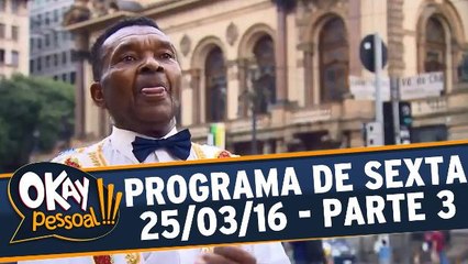 Okay Pessoal!!! 25.03.16 - Sexta - Parte 3
