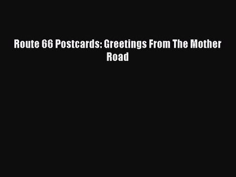 Read Route 66 Postcards: Greetings From The Mother Road Ebook Free