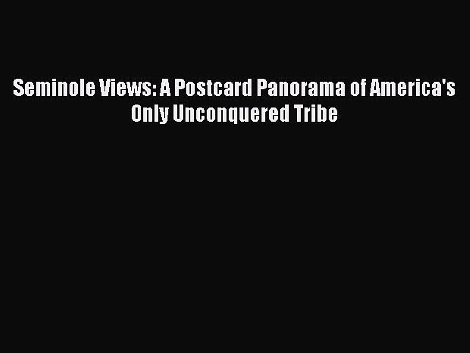 Read Seminole Views: A Postcard Panorama of America's Only Unconquered Tribe PDF Free