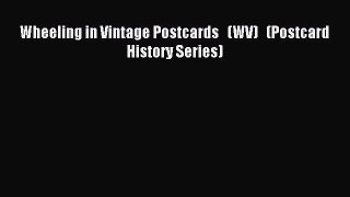 Read Wheeling in Vintage Postcards   (WV)   (Postcard History Series) Ebook Free