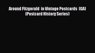 Read Around Fitzgerald  in Vintage Postcards  (GA)  (Postcard History Series) Ebook Free