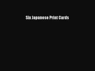 Read Six Japanese Print Cards PDF Online
